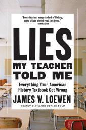 Icon image Lies My Teacher Told Me: Everything Your American History Textbook Got Wrong