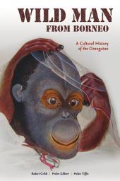 Icon image Wild Man from Borneo: A Cultural History of the Orangutan