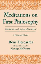 Icon image Meditations on First Philosophy/ Meditationes de prima philosophia: A Bilingual Edition