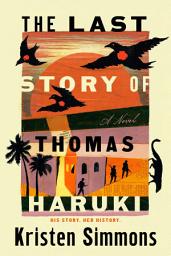 Icon image The Last Story of Thomas Haruki: A Novel of WWII