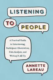 Icon image Listening to People: A Practical Guide to Interviewing, Participant Observation, Data Analysis, and Writing It All Up