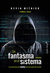 Icon image Un fantasma en el sistema: Las aventuras del hacker más buscado del mundo