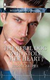 Icon image The Rebel Doc Who Stole Her Heart