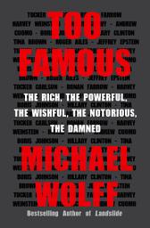 Icon image Too Famous: The Rich, the Powerful, the Wishful, the Notorious, the Damned