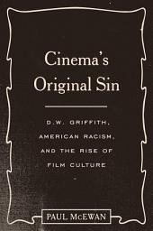 Icon image Cinema's Original Sin: D.W. Griffith, American Racism, and the Rise of Film Culture