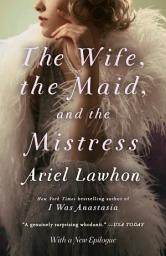 Icon image The Wife, the Maid, and the Mistress: A Novel