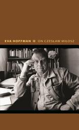 Icon image On Czeslaw Milosz: Visions from the Other Europe