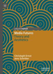 Icon image Media Futures: Theory and Aesthetics