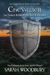 Icon image Chevalier: La Table Ronde du Roi Edward (Les Enquêtes de Rhys le Gallois 2)