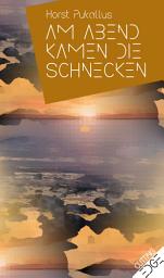Icon image Am Abend kamen die Schnecken: Kurzgeschichten