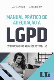 Icon image Manual Prático de Adequação à LGPD: Com enfoque nas relações de trabalho