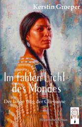 Icon image Im fahlen Licht des Mondes: Der lange Weg der Cheyenne