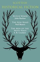 Icon image Scottish Historical Fiction: Witch Wood, The New Road, The Men of Moss-Hags