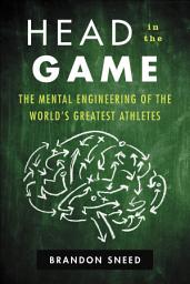 Icon image Head in the Game: The Mental Engineering of the World's Greatest Athletes
