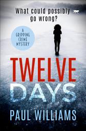 Icon image Twelve Days: A Gripping Crime Mystery