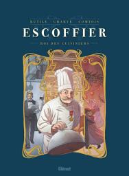 Icon image Escoffier: Le Roi des cuisiniers