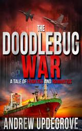 Icon image The Doodlebug War: A Tale of Fanatics and Romantics