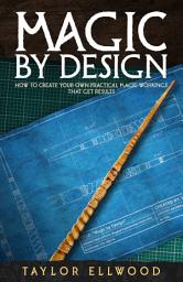 Icon image Magic by Design: How to create your own practical magic workings that get results