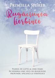 Icon image Rugaciunea Fierbinte: Planul de lupta al unei femei in vederea unei vieti de rugaciune, profunde, specifice si strategice