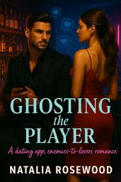 Icon image Ghosting the Player: A Dating App, Enemies-to-Lovers Romance