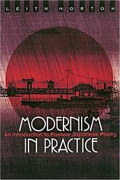Icon image Modernism in Practice: An Introduction to Postwar Japanese Poetry