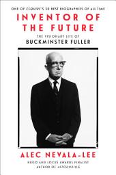 Icon image Inventor of the Future: The Visionary Life of Buckminster Fuller