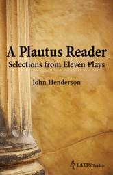 Icon image A Plautus Reader: Selections from Eleven Plays