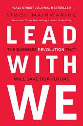 Icon image Lead with We: The Business Revolution That Will Save Our Future