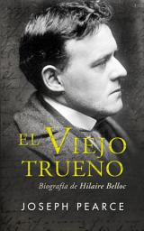 Icon image El Viejo Trueno: Biografía de Hilaire Belloc
