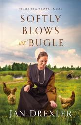Icon image Softly Blows the Bugle (The Amish of Weaver's Creek Book #3)