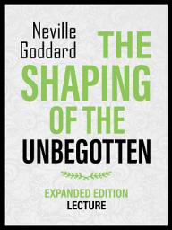 Icon image The Shaping Of The Unbegotten - Expanded Edition Lecture