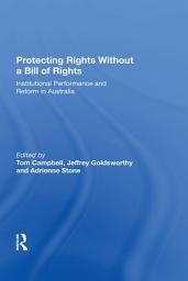 Icon image Protecting Rights Without a Bill of Rights: Institutional Performance and Reform in Australia