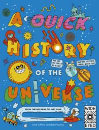 Icon image A Quick History of the Universe: From the Big Bang to Just Now