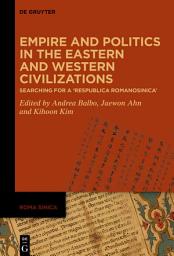 Icon image Empire and Politics in the Eastern and Western Civilizations: Searching for a 'Respublica Romanosinica'