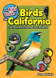 Icon image The Kids' Guide to Birds of California: Fun Facts, Activities and 86 Cool Birds
