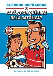 Icon image Papá ¿por qué eres de la católica?