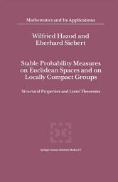 Icon image Stable Probability Measures on Euclidean Spaces and on Locally Compact Groups: Structural Properties and Limit Theorems