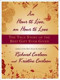 Icon image An Hour to Live, an Hour to Love: The True Story of the Best Gift Ever Given