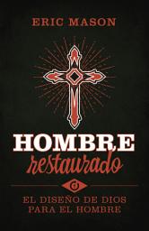 Icon image Hombre restaurado: El diseño de Dios para el hombre