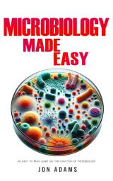 Icon image Microbiology Made Easy: An Easy To Read Guide On The Function Of Microbiology