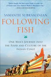 Icon image Following Fish: One Man's Journey into the Food and Culture of the Indian Coast