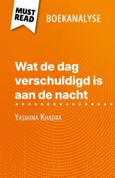 Icon image Wat de dag verschuldigd is aan de nacht van Yasmina Khadra (Boekanalyse): Volledige analyse en gedetailleerde samenvatting van het werk