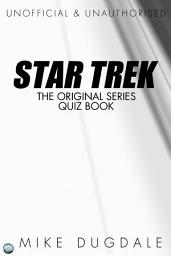 Icon image Star Trek The Original Series Quiz Book: Questions from beyond the final frontier