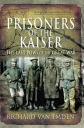 Icon image Prisoners of the Kaiser: The Last POWs of the Great War