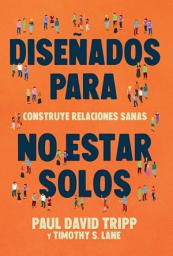 Icon image Diseñados para no estar solos: Construye relaciones sanas