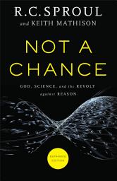 Icon image Not a Chance: God, Science, and the Revolt against Reason