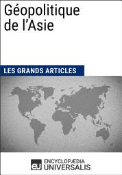 Icon image Géopolitique de l'Asie: Les Grands Articles d'Universalis