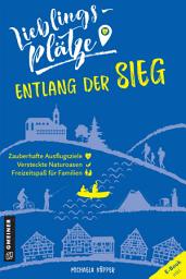 Icon image Lieblingsplätze entlang der Sieg: Aktual. Neuausgabe