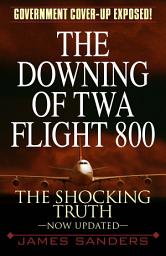 Icon image The Downing of TWA Flight 800