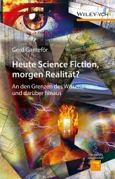 Icon image Heute Science Fiction, morgen Realität?: An den Grenzen des Wissens und darüber hinaus